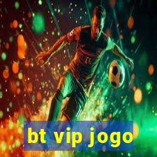 bt vip jogo